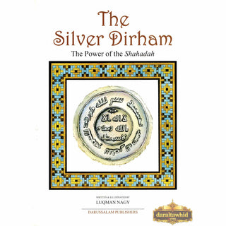 The Silver Dirham The Power of Shahadah By Luqman Nagy