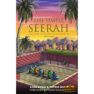 The Simple Seerah-Part 2 -The Story of Prophet Muhammad (s.a.w.) — Part Two
