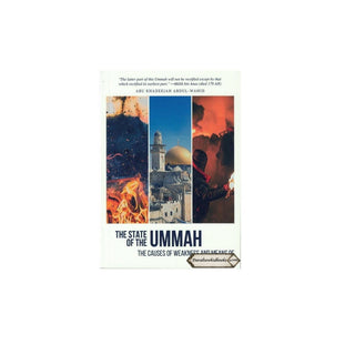 The State Of The Ummah: The Causes Of Weakness And Means Of Rectification By Abu Khadeejah Abdul Wahid Alam