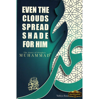 The Story of Prophet Muhammad (PBUH): Even the Clouds Spread Shade for Him by Yahiya Emerick,ISBN: 9781933269924