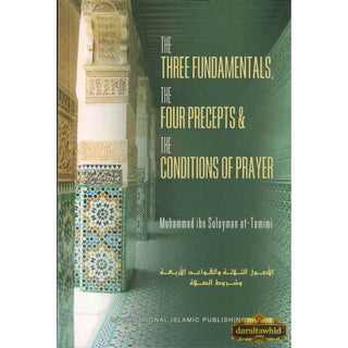 The Three Fundamentals The Four Precepts & The Conditions of Prayer By Muhammad ibn Sulayman at-Tamimi