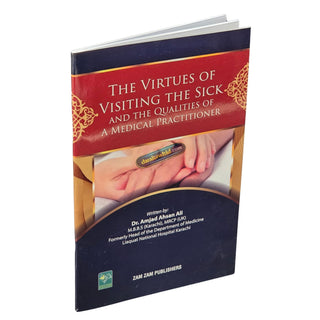 The Virtues Of Visiting The Sick by Dr. Amjad Ahsan Ali