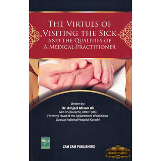 The Virtues Of Visiting The Sick by Dr. Amjad Ahsan Ali
