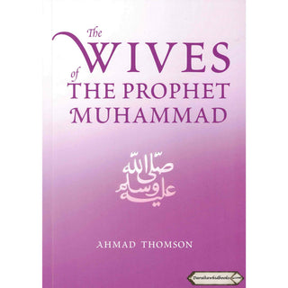 The Wives Of The Prophet Muhammad (SAAS) By Ahmad Thomson