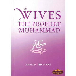 The Wives Of The Prophet Muhammad (SAAS) By Ahmad Thomson,ISBN: 9781842001295