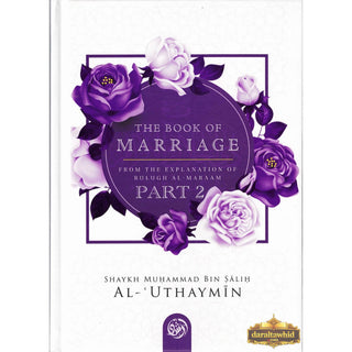 The Book Of Marriage From The Explanation Of Bulugh Al-Maraam Part 2 By Shaykh Muḥammad Bin Ṣāliḥ Al-ʿUthaymīn
ISBN: 9781685642617