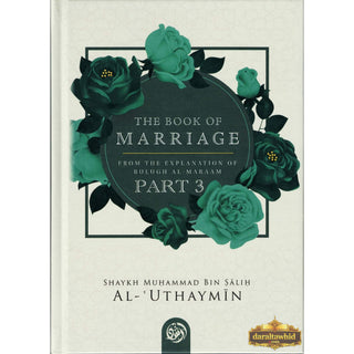 The Book Of Marriage From The Explanation Of Bulugh Al-Maraam Part 3 By Shaykh Muḥammad Bin Salih Al-Uthaymin
ISBN: 9798887967691,9798887967691
