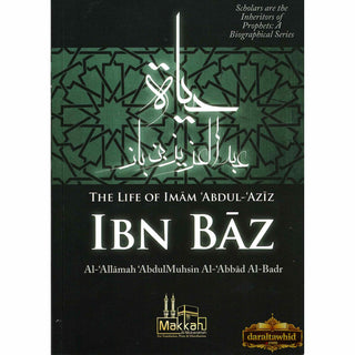The Life of Imam Abdul Aziz Ibn Baz By Abdul Muhsin Al Abbad Al Badr,ISBN: 9782874540073