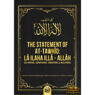 The Statement of At-Tawhid: La ILaha Illa-Allah (Its Virtues, Significance, Conditions, &amp; Nullifiers) By Shaykh ʿAbdur-Razzāq Ibn ʿAbdul-Muhsin al- ʿAbbād al-Badr
ISBN: 9781943844708
