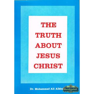 The truth about Jesus Christ By Muhammad Ali Alkhuli