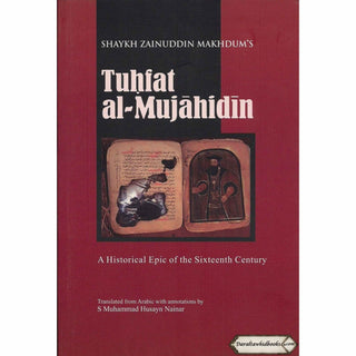 Tuhfat al Mujahidin A Historical Epic of the Sixteenth Century By Shaykh Zainuddin Makhdum