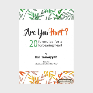 Are You Hurt? 20 Formulas for a Forbearing Heart By Ibn Taimiyyah