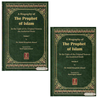A Biography of the Prophet of Islam In the Light of the Original Sources An Analytical Study (2 Volumes) By Dr. Mahdi Rizqullah Ahmad