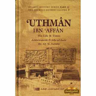 Uthman ibn Affan : His Life and Times (Dr. Ali M Sallabi) Islamic History Series - The Rightly Guided Caliphs Part 3