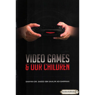 Video Games & Our Children By Shaykh Dr. Saeed Ibn Saalim Ad-Darmaki