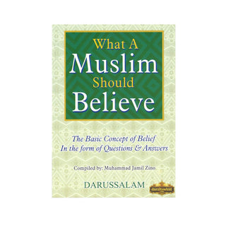 What A Muslim Should Believes,The Basic Concept of Belief in The Form of Questions and Answers By Muhammad Jamil Zino