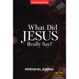 What Did Jesus Really Say? By Mishaal ibn Abdullah Al-Kadhi