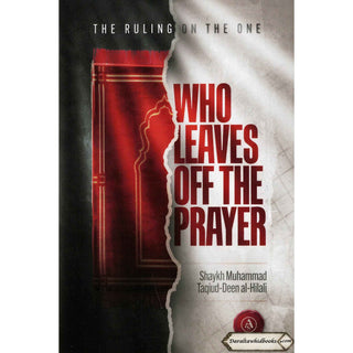 The Ruling On The One Who Leaves Off The Prayer By Shaykh Muhammad Taqiud-Deen al-Hilali