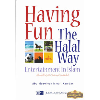 Having Fun the Halal Way Entertainment in Islam By Abu Muawiyah Ismail Kamdar
