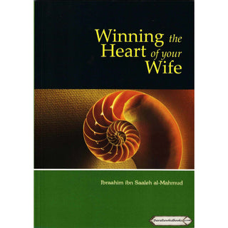 Winning the Heart of Your Wife By Ibraahim Ibn Saaleh al-Muhmud