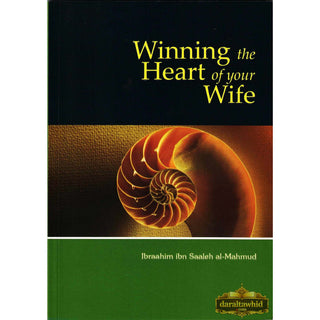 Winning the Heart of Your Wife By Ibraahim Ibn Saaleh al-Muhmud