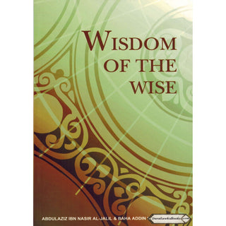 Wisdom of The Wise By Abdul Aziz Ibn Nasir Al-Jalil