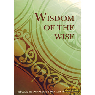 Wisdom of The Wise By Abdul Aziz Ibn Nasir Al-Jalil