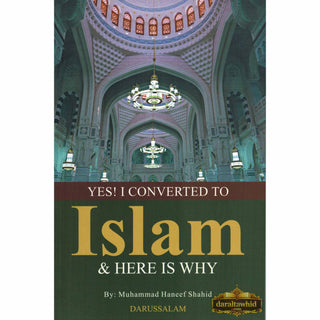 Yes! I Converted to Islam and Here is Why By Muhammad Haneef Shahid