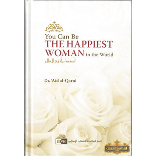 You Can Be The Happiest Woman in The World A Treasure Chest of Reminders By Dr. Aaidh Ibn Abdullah Al-Qarni (Hardcover)