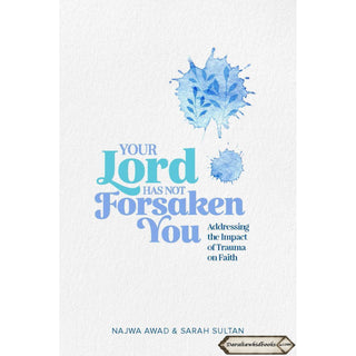 Your Lord Has Not Forsaken You by Najwa Awad