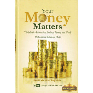 Your Money Matters The Islamic Approach to Business, Money and Work