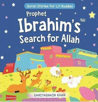 Prophet Ibrahim’s Search for Allah: Quran Stories for Li’l Buddies By Saniyasnain Khan
