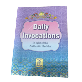 Daily Invocations in the light of Authenthic Hadiths