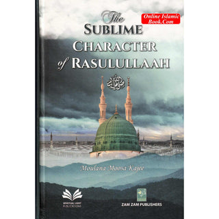 The Sublime Character of Rasulullah ﷺ
