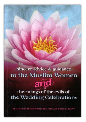 Sincere Advice & Guidance to The Muslim Women and The Rulings of The Evils of The Wedding Celebrations By Ahmed Ibn Yahya An Najmi