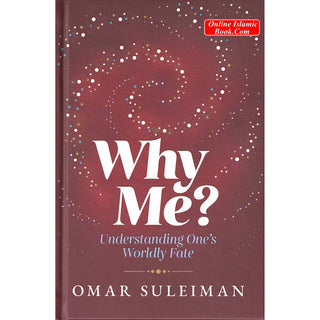 Why Me? Understanding One's Worldly Fate by Omar Suleiman